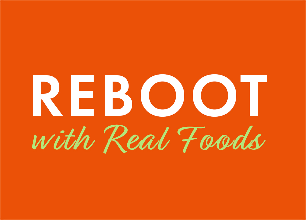 Reboot with Real Foods